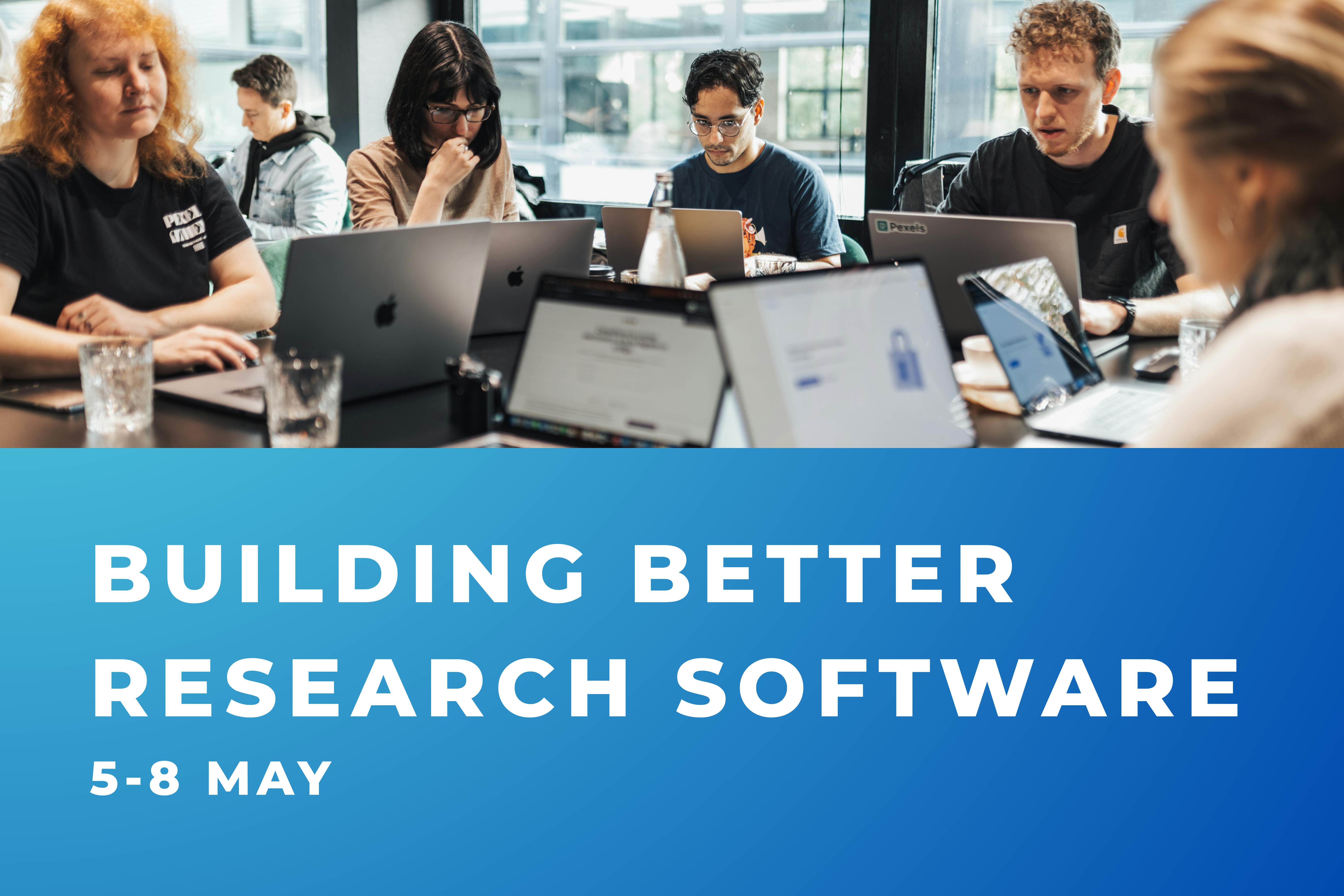 Building Better Research Software 5-8 May